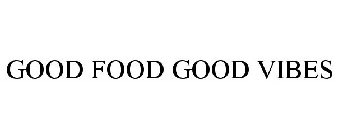 GOOD FOOD GOOD VIBES
