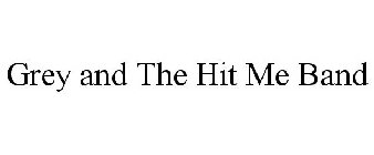 GREY AND THE HIT ME BAND