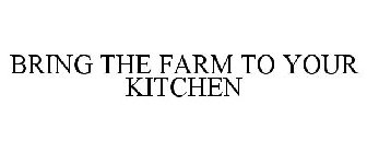 BRING THE FARM TO YOUR KITCHEN