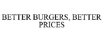 BETTER BURGERS, BETTER PRICES