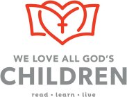WE LOVE ALL GOD'S CHILDREN READ · LEARN· LIVE