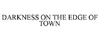 DARKNESS ON THE EDGE OF TOWN
