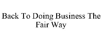 BACK TO DOING BUSINESS THE FAIR WAY