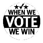 WHEN WE VOTE WE WIN