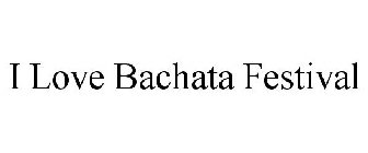 I LOVE BACHATA FESTIVAL