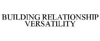 BUILDING RELATIONSHIP VERSATILITY