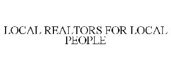 LOCAL REALTORS FOR LOCAL PEOPLE