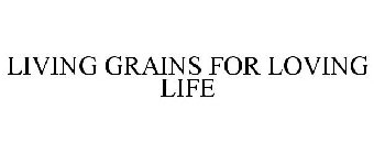 LIVING GRAINS FOR LOVING LIFE