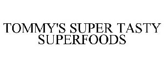 TOMMY'S SUPER TASTY SUPERFOODS