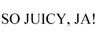 SO JUICY, JA!