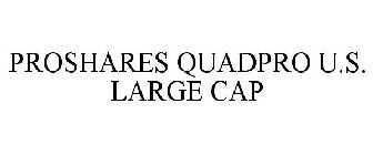 PROSHARES QUADPRO U.S. LARGE CAP
