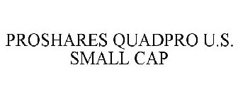 PROSHARES QUADPRO U.S. SMALL CAP