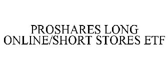 PROSHARES LONG ONLINE/SHORT STORES ETF