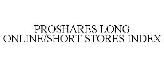 PROSHARES LONG ONLINE/SHORT STORES INDEX