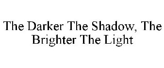 THE DARKER THE SHADOW, THE BRIGHTER THELIGHT