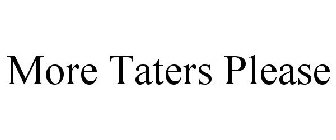 MORE TATERS PLEASE