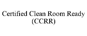 CERTIFIED CLEAN ROOM READY (CCRR)