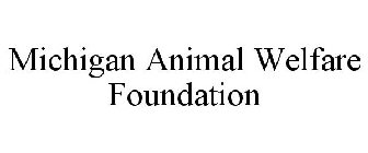 MICHIGAN ANIMAL WELFARE FOUNDATION