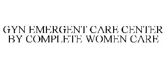 GYN EMERGENT CARE CENTER BY COMPLETE WOMEN CARE