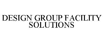 DESIGN GROUP FACILITY SOLUTIONS
