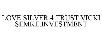 LOVE SILVER 4 TRUST VICKI SEMKE.INVESTMENT