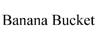 BANANA BUCKET