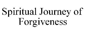 SPIRITUAL JOURNEY OF FORGIVENESS