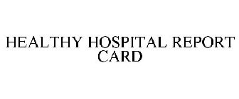 HEALTHY HOSPITAL REPORT CARD