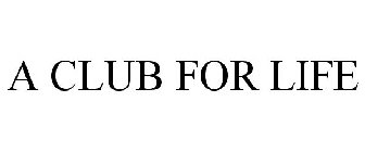 A CLUB FOR LIFE