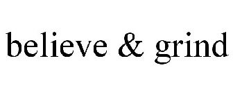 BELIEVE & GRIND