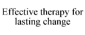 EFFECTIVE THERAPY FOR LASTING CHANGE