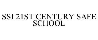 SSI 21ST CENTURY SAFE SCHOOL