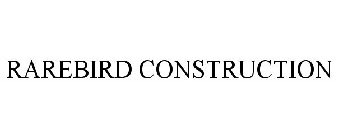 RAREBIRD CONSTRUCTION