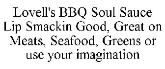 LOVELL'S BBQ SOUL SAUCE LIP SMACKIN GOOD, GREAT ON MEATS, SEAFOOD, GREENS OR USE YOUR IMAGINATION