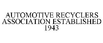 AUTOMOTIVE RECYCLERS ASSOCIATION ESTABLISHED 1943