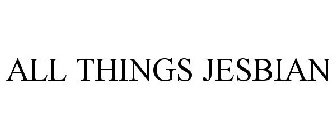 ALL THINGS JESBIAN