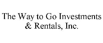 THE WAY TO GO INVESTMENTS & RENTALS, INC.