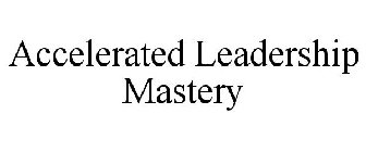 ACCELERATED LEADERSHIP MASTERY