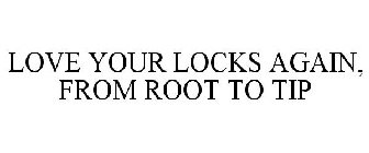 LOVE YOUR LOCKS AGAIN, FROM ROOT TO TIP