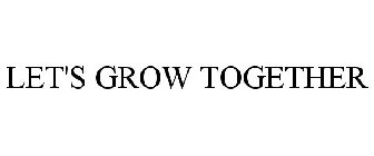 LET'S GROW TOGETHER