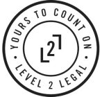 LEVEL 2 LEGAL · YOURS TO COUNT ON · L2L