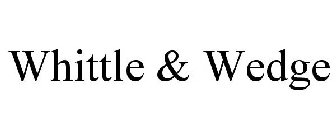 WHITTLE & WEDGE