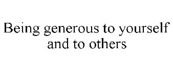 BEING GENEROUS TO YOURSELF AND TO OTHERS