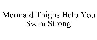 MERMAID THIGHS HELP YOU SWIM STRONG