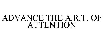 ADVANCE THE A.R.T. OF ATTENTION