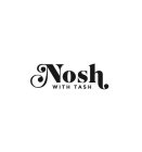 NOSH WITH TASH