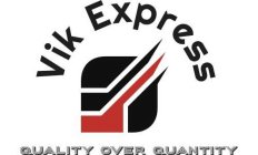 VIK EXPRESS QUALITY OVER QUANTITY