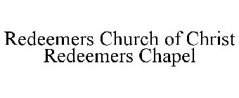 REDEEMERS CHURCH OF CHRIST REDEEMERS CHAPEL