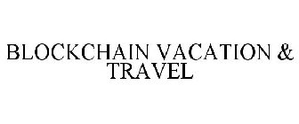 BLOCKCHAIN VACATION & TRAVEL