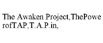 THE AWAKEN PROJECT,THEPOWEROFTAP,T.A.P.IN,